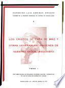 Los Cristos de caña de maíz y otras venerables imágenes de Nuestro Señor Jesucristo