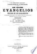 Los cuatro evangelios, seguidos de los mandamientos esplicados en espíritu y en verdad por los evangelistas asistidos de los apóstoles y Moisés