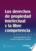 Los derechos de propiedad intelectual y la libre competencia