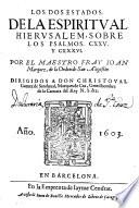 Los dos estados de la espiritual Hierusalem, sobre los Psalmos. CXXV. y CXXXVI. Por el Maestro Fray Ioan Marquez ..
