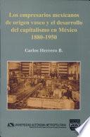 Los empresarios mexicanos de origen vasco y el desarrollo del capitalismo en México, 1880-1950