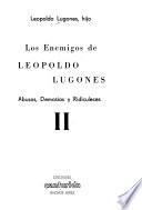 Los enemigos de Leopoldo Lugones: Abusos, demasıas y ridiculeces