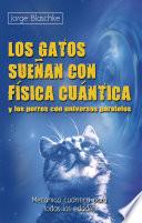 Los gatos sueñan con física cuántica y los perros con universos paralelos