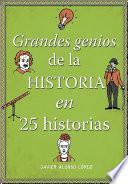 Los grandes genios de la historia / History's Greatest Geniuses in 25 Stories