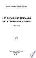 Los gremios de artesanos en la ciudad de Guatemala, 1524-1821