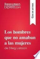 Los hombres que no amaban a las mujeres de Stieg Larsson (Guía de lectura)