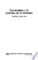 Los hombres y su fantasma de lo femenino