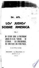 Los judios sobre América: Un estudio sobre la penetración judaica en EE. UU. y México. Su extensión. Sus consecuencias. Sus similitudes con otros países