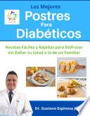 Los Mejores Postres Para Diabéticos Recetas Fáciles y Rápidas para Disfrutar sin Dañar tu Salud o la de un Familiar