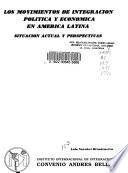 Los movimientos de integración política y económica en América Latina