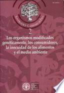 Los organismos modificados geneticamente, los consumidores, la inocuidad de los alimentos y el medio ambiente