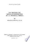Los orígenes del monacato benedictino en la Península Ibérica ...: Monasticion Hispanum, 398-1109