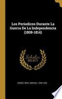 Los Periodicos Durante La Guerra de la Independencia (1808-1814)