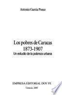 Los pobres de Caracas, 1873-1907