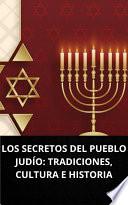 LOS SECRETOS DEL PUEBLO JUDÍO: TRADICIONES, CULTURA E HISTORIA