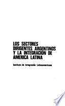 Los Sectores dirigentes argentinos y la integración de América Latina