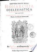 Los treynta libros de la Monarchia Ecclesiastica, o Historia universal del mundo divididas in cinco tomos. Dirigidos a la magestad infinita de nuestro omnipotentissimo criador, governador, y redemptor Jesu Christo, Rey de Reyes, y Senor de senores. Compuestos por Fray Juan de Pineda...