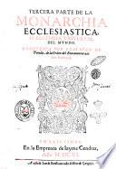 Los treynta libros de la monarchia ecclesiastica, o Historia vniuersal del mundo diuididos en cinco tomos ... Compuestos por fray Iuan de Pineda frayle menor de la Obseruancia ... Primero volumen de la primera parte. ..