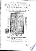 Los treynta libros de la Monarchia ecclesiastica, o historia vniuersal del mundo, diuidos en cinco tomos ... Compuestos por fray Iuan de Pineda ... primera °-quarta! parte. ..