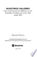 Los valores de los mexicanos: Nuestros valores : los mexicanos en México y en Estados Unidos al inicio del siglo XXI