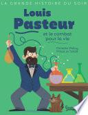 Louis Pasteur et le combat pour la vie