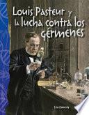Louis Pasteur y la lucha contra los gérmenes