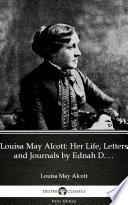 Louisa May Alcott: Her Life, Letters and Journals by Ednah D. Cheney - Delphi Classics (Illustrated)