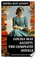 Louisa May Alcott: The Complete Novels (The Giants of Literature - Book 15)