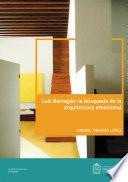 Luis Barragán: La búsqueda de la arquitectura emocional