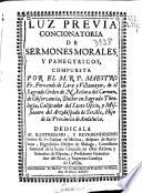 Luz preuia concionatoria de Sermones morales, y panegyricos