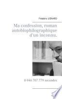 Ma confession, roman autobiophilographique d’un inconnu.