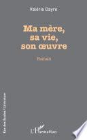 Ma mère, sa vie, son oeuvre