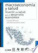 Macroeconomia y Salud: Invertir en Salud Para el Desarrollo Economico