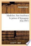 Madelon. Son Insolence Le Prince D'Armagnac