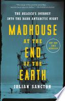 Madhouse at the End of the Earth