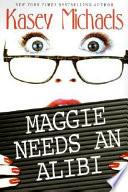 Maggie Needs an Alibi