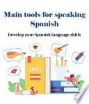 Main tools for speaking Spanish Develop your Spanish language skills