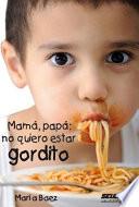 Mama, Papa No Quiero Estar Gordito