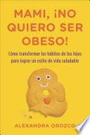 Mami, ¡no quiero ser obeso!