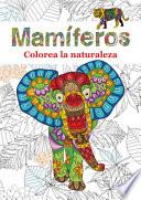 Mamíferos : colorea la naturaleza
