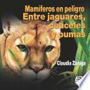 Mamíferos en peligro. Entre jaguares, cauceles y pumas