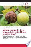 Manejo integrado de la mosca de la fruta (Mosca mediterránea)