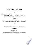 Manifiesto del duque de Alburquerque, acerca de su conducta con la Junta de Cadiz, y arribo del exército de su cargo a aquella plaza. (Copia de los documentos, que acreditan la anterior exposicion.).