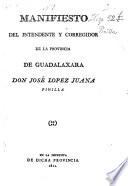 Manifiesto del Intendente y Corregidor de la Provincia de Guadalaxara, Don José Lopez Juana Pinilla
