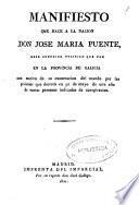 Manifiesto que hace a la nacion Don Jose Maria Puente ...en la provincia de Galicia con motivo de su exoneracion del mando por las prisiones que decretó en 30 de mayo de este año de varias personas indicadas de conspiracion