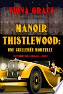 Manoir Thistlewood : Une cuillerée mortelle (Un mystère Eliza Montagu – Livre 2)