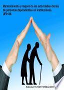 Libro Mantenimiento y mejora de las actividades diarias de personas dependientes en instituciones. UF0130.