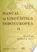Manual de lingüística indoeuropea: Morfología nominal y verbal