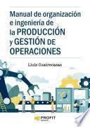 Manual de organización e ingeniería de la producción y gestión de operaciones