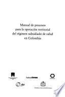 Manual de procesos para la operación territorial del regimén subsidiado de salud en Colombia
